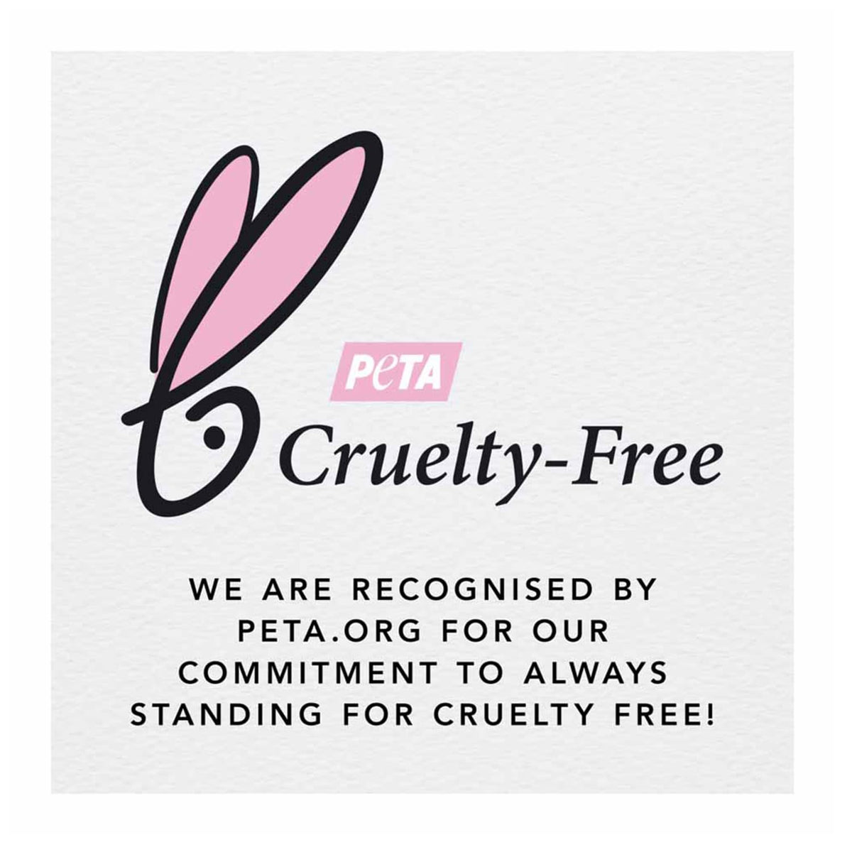 PETA cruelty-free bunny logo with the text we are recognised by PETA for our commitment to always standing for cruelty free